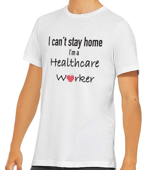 I can't Stay Home I'm a Healthcare Worker T-Shirt