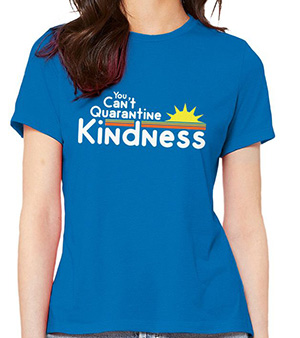 You can't quarantine kindness t-shirt