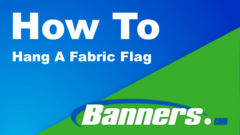 How To Hang A Fabric Flag | Banners.com