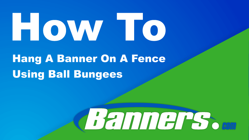 How To Hang A Banner On A Fence Using Ball Bungees | Banners.com