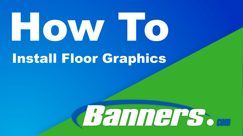 How To Install Floor Graphics | Banners.com