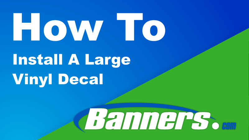 How To Install A Large Vinyl Decal | Banners.com
