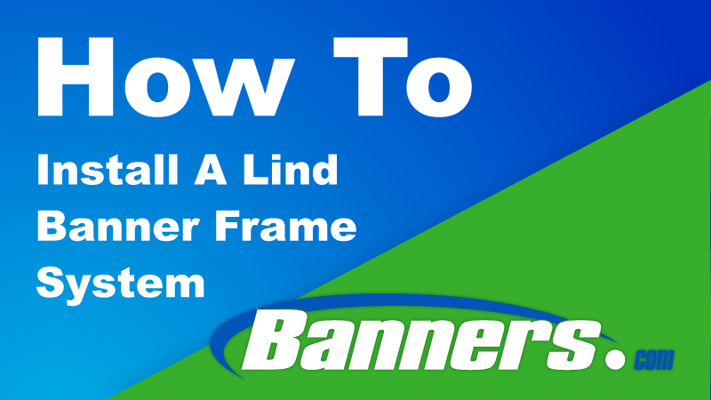 How To Install A Lind Banner Frame System | Banners.com