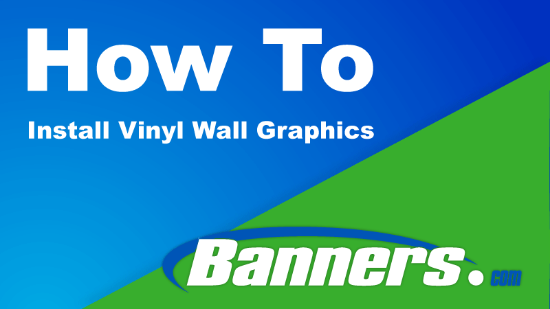 How To install Vinyl Wall Graphics | Banners.com