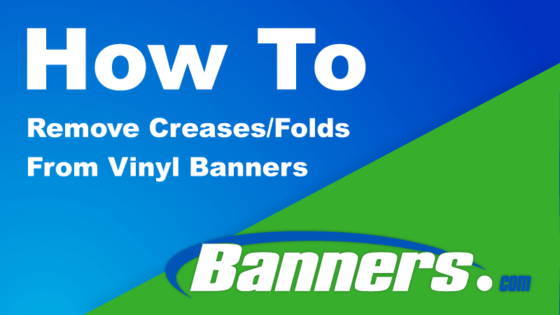 How To Remove Creases/Folds From Vinyl Banner | Banners.com