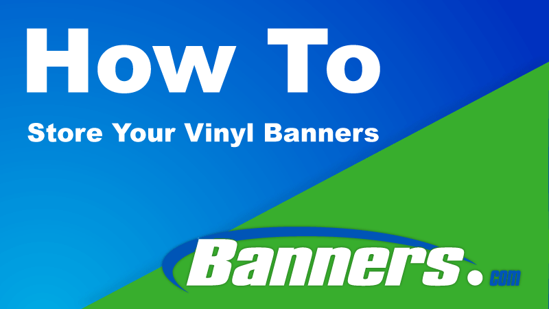 How To Store Your Vinyl Banners | Banners.com