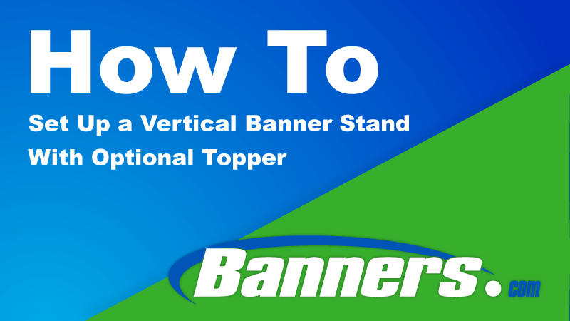 How To Set Up Vertical Banner Stand With Optional Topper | Banners.com